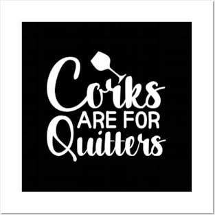 Corks Are For Quitters Posters and Art